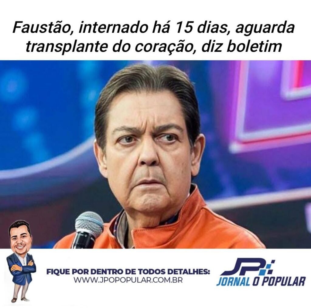 Faust O Precisar De Transplante Card Aco E Aguarda Na Fila Jp Jornal