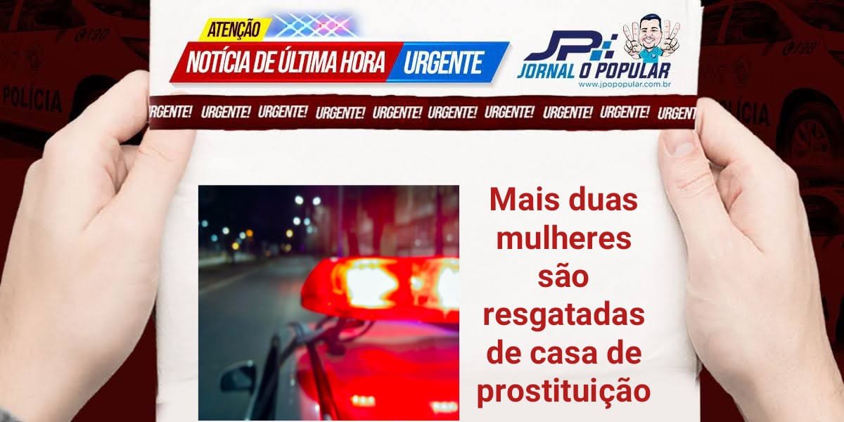 Mulheres Forçada A Se Prostituir São Resgatadas Pela Polícia Militar Jp Jornal O Popular 8849