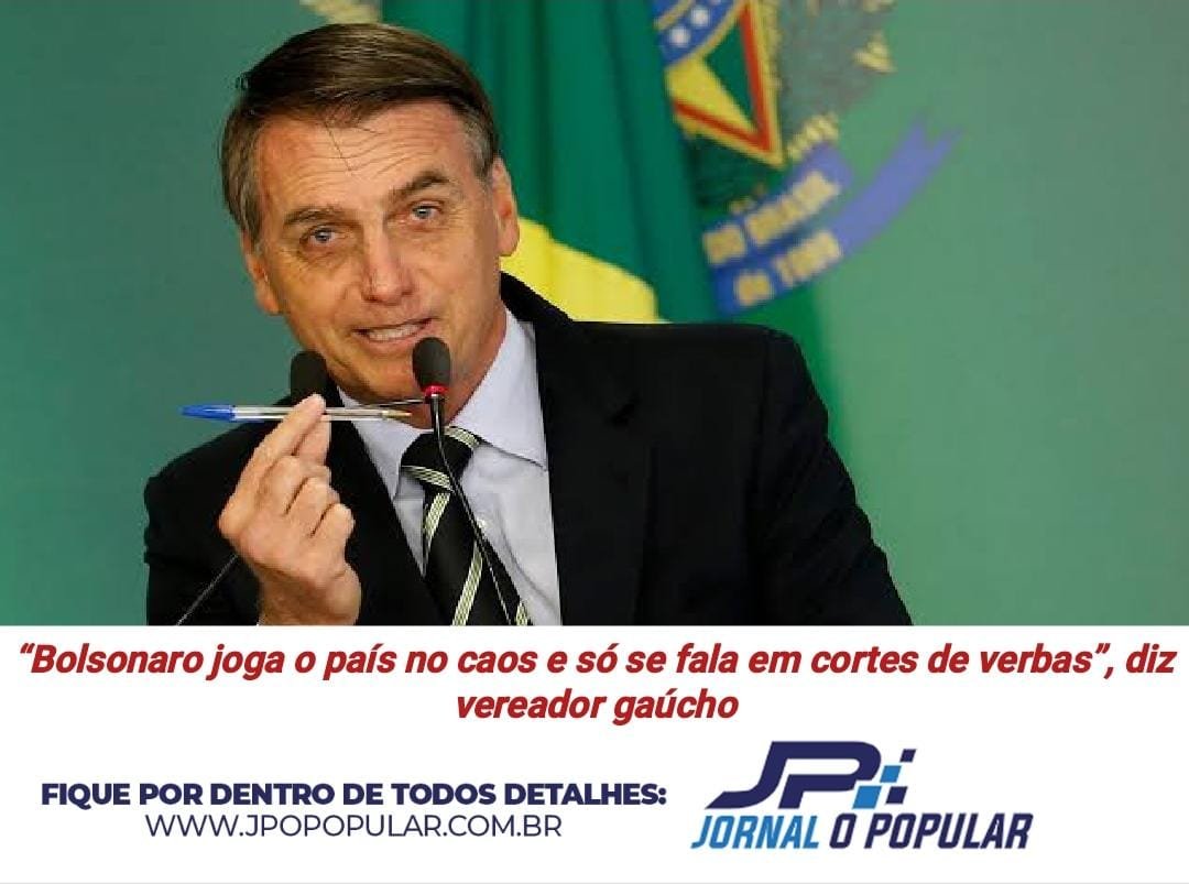 “Bolsonaro joga o país no caos e só se fala em cortes de verbas”, diz vereador gaúcho