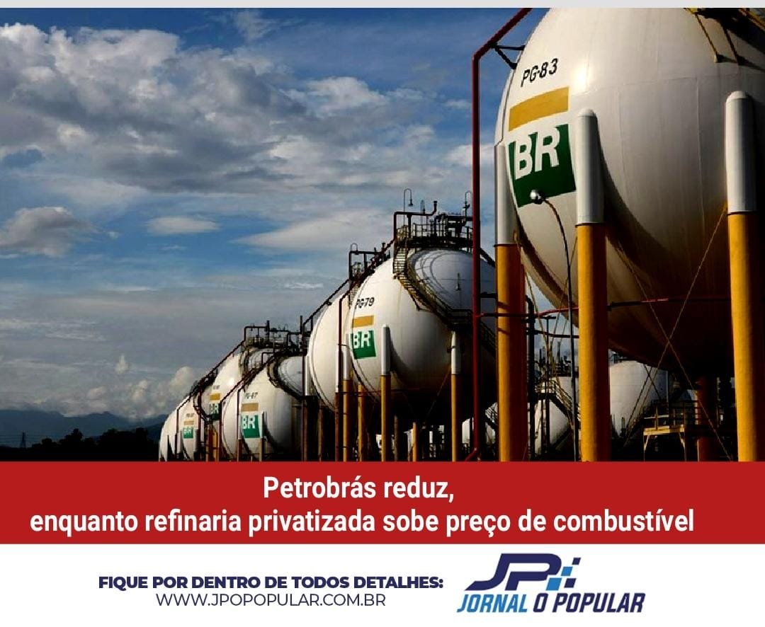Petrobrás reduz preço de combustíveis, enquanto refinaria privatizada sobe preço