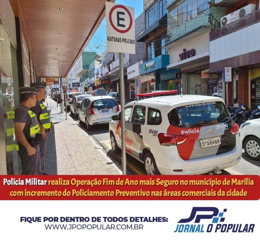 Polícia Militar realiza Operação Fim de Ano mais Seguro no município de Marília com incremento do Policiamento Preventivo nas áreas comerciais da cidade