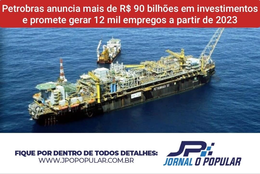 Petrobras anuncia mais de R$ 90 bilhões em investimentos e promete gerar 12 mil empregos