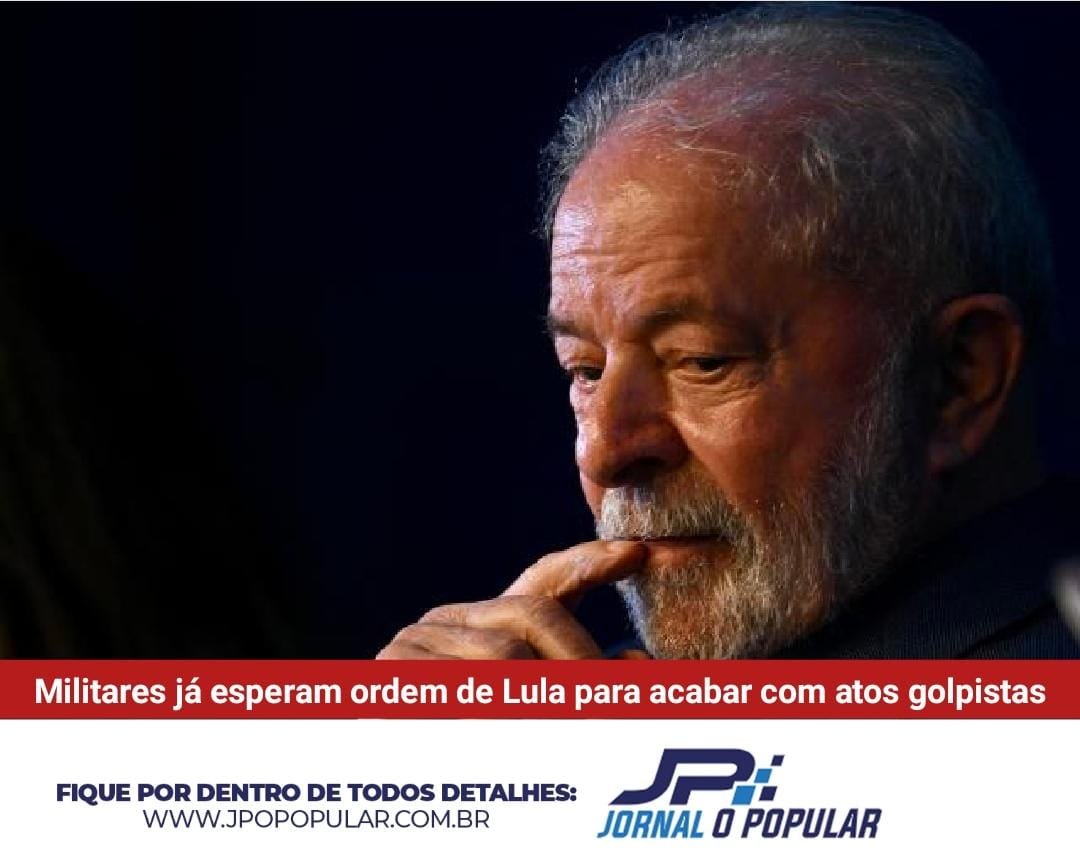 Militares já esperam ordem de Lula para acabar com atos golpistas