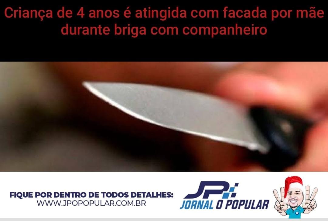 Durante briga com companheiro, mãe atinge criança de 4 anos é com facada