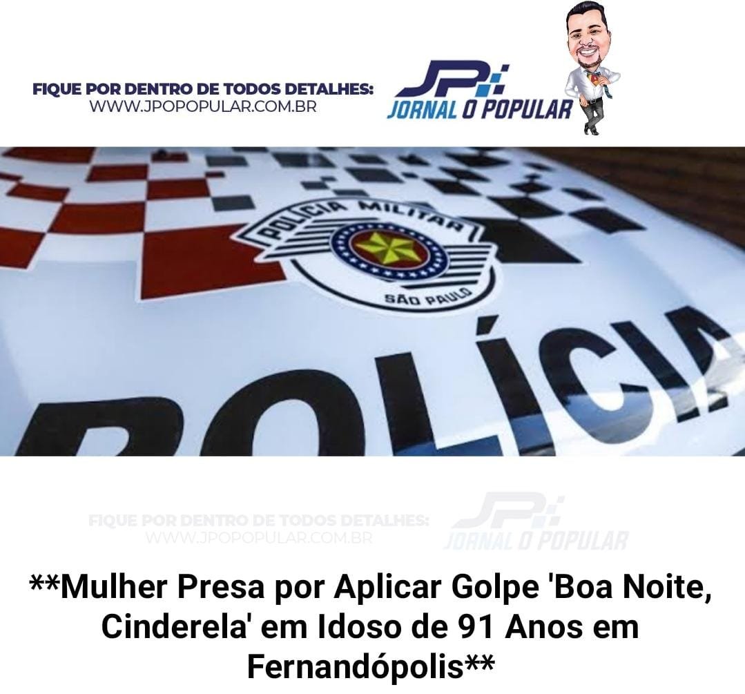 Mulher Presa Por Aplicar Golpe Boa Noite Cinderela Em Idoso De 91 Anos Em Fernandópolis Jp 0072