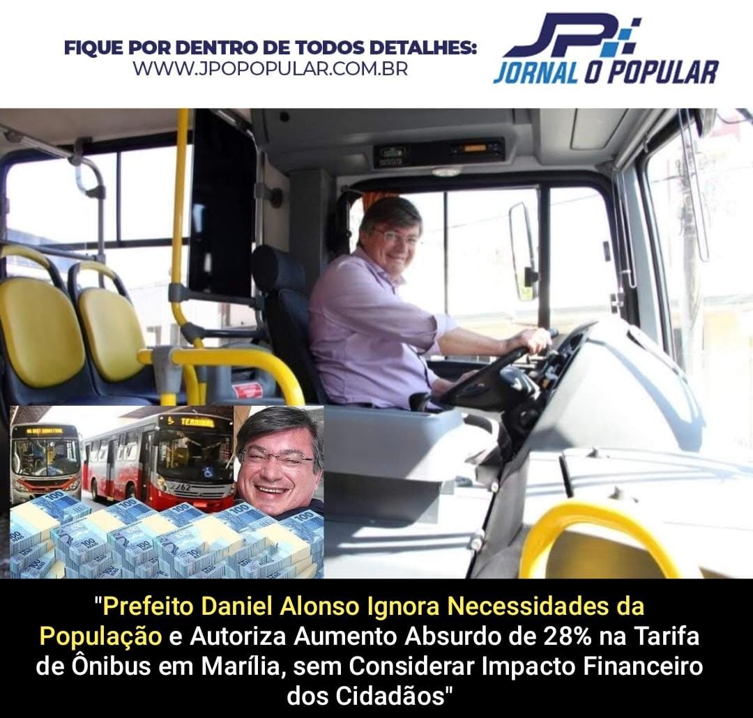 Prefeito Daniel Alonso Ignora Necessidades da População e Autoriza Aumento Absurdo de 28% na Tarifa de Ônibus em Marília, sem Considerar Impacto Financeiro dos Cidadãos