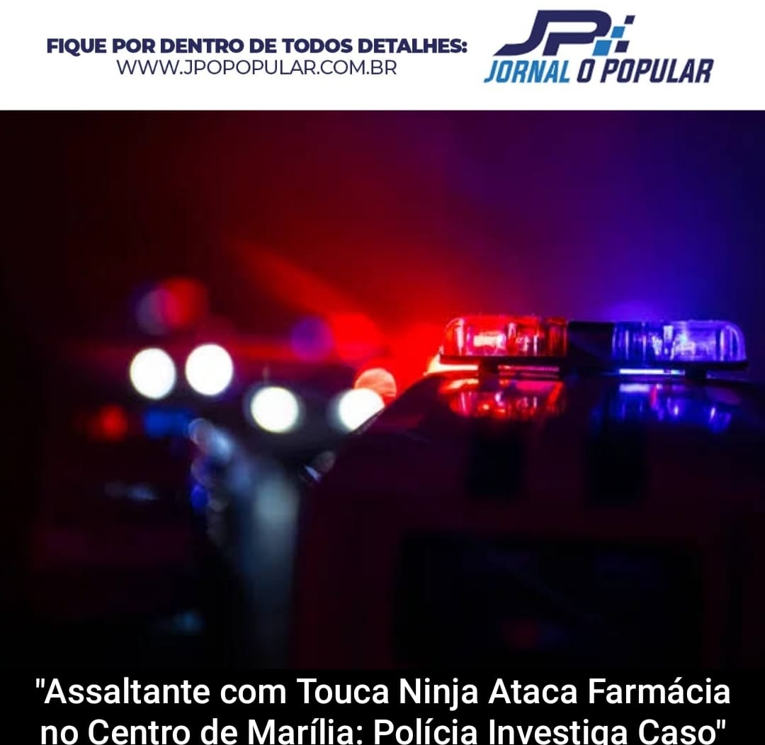“Assaltante com Touca Ninja Ataca Farmácia no Centro de Marília: Polícia Investiga Caso”
