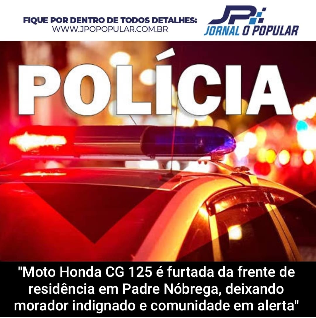 “Moto Honda CG 125 é furtada da frente de residência em Padre Nóbrega, deixando morador indignado e comunidade em alerta”