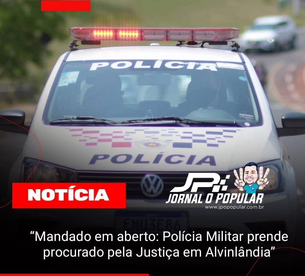 “Mandado em aberto: Polícia Militar prende procurado pela Justiça em Alvinlândia”