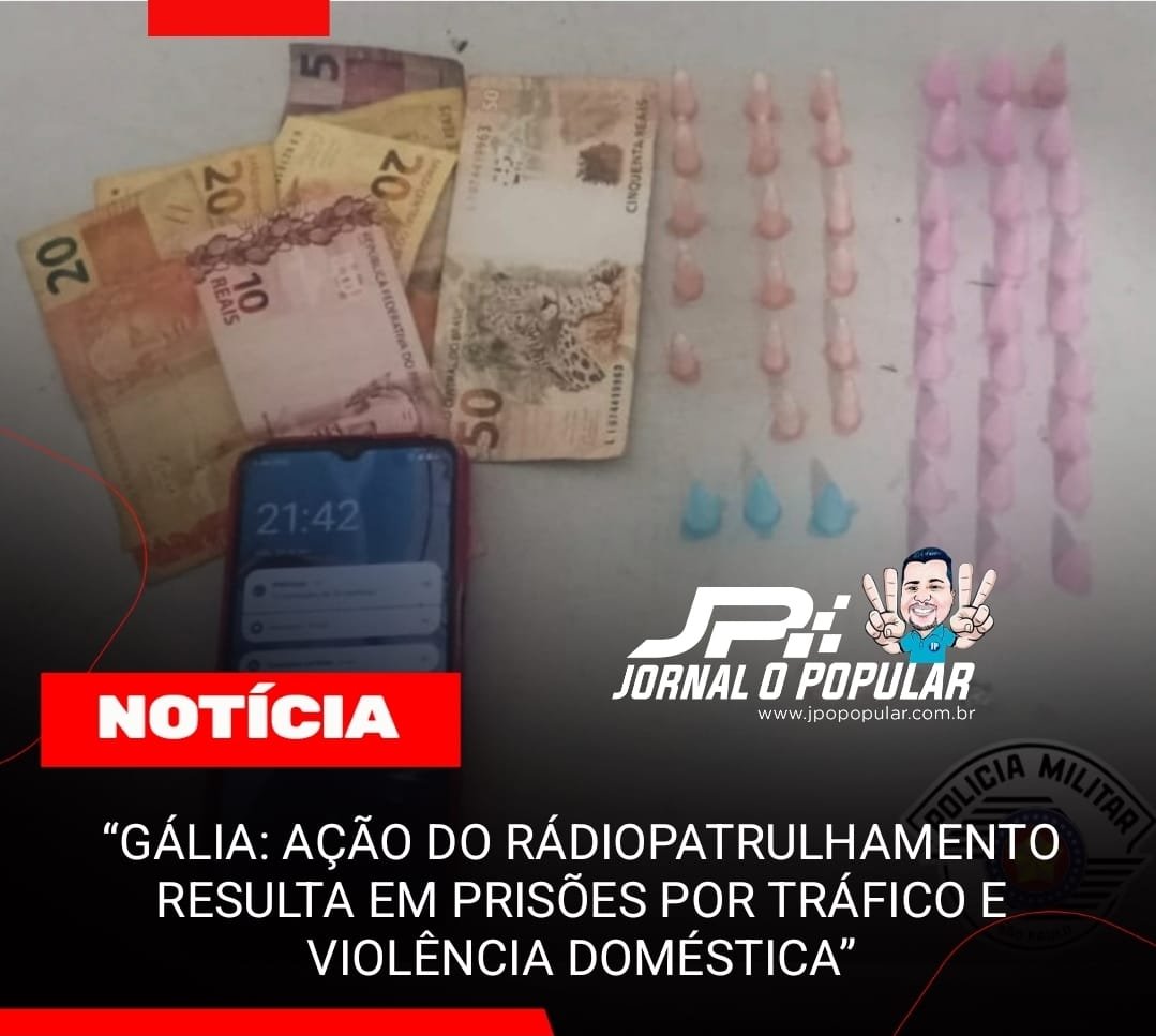 “GÁLIA: AÇÃO DO RÁDIOPATRULHAMENTO RESULTA EM PRISÕES POR TRÁFICO E VIOLÊNCIA DOMÉSTICA”