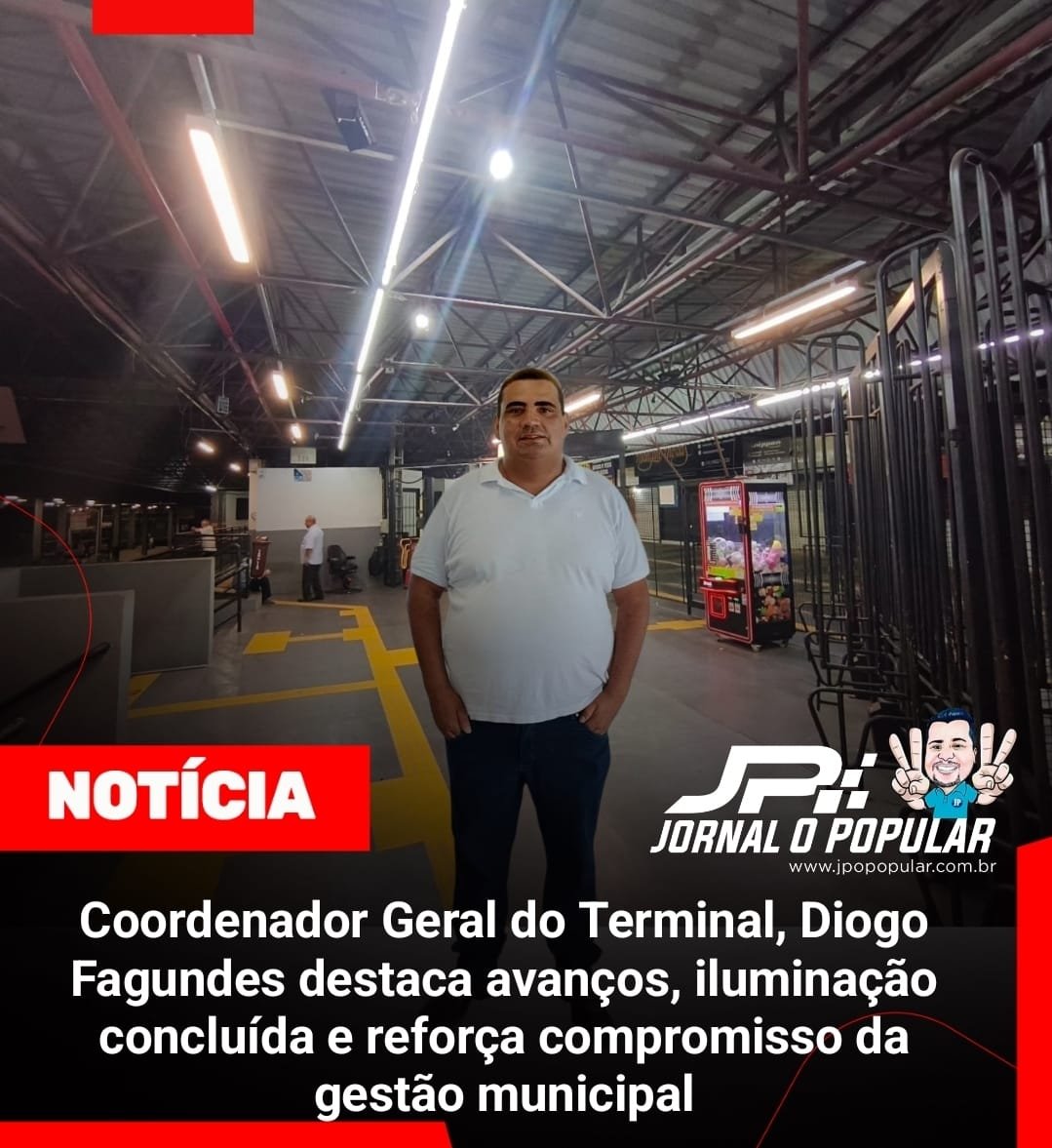 Coordenador Geral do Terminal, Diogo Fagundes destaca avanços, iluminação concluída e reforça compromisso da gestão municipal