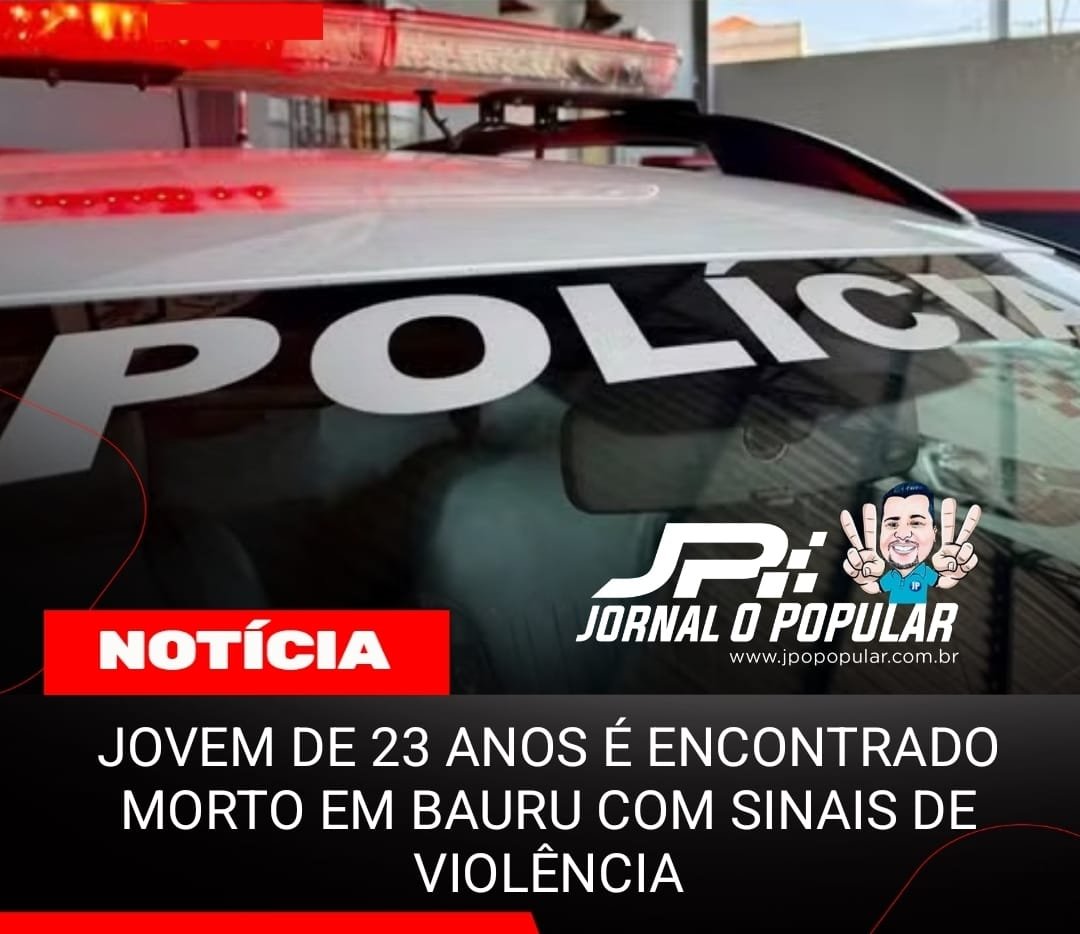 JOVEM DE 23 ANOS É ENCONTRADO MORTO EM BAURU COM SINAIS DE VIOLÊNCIA