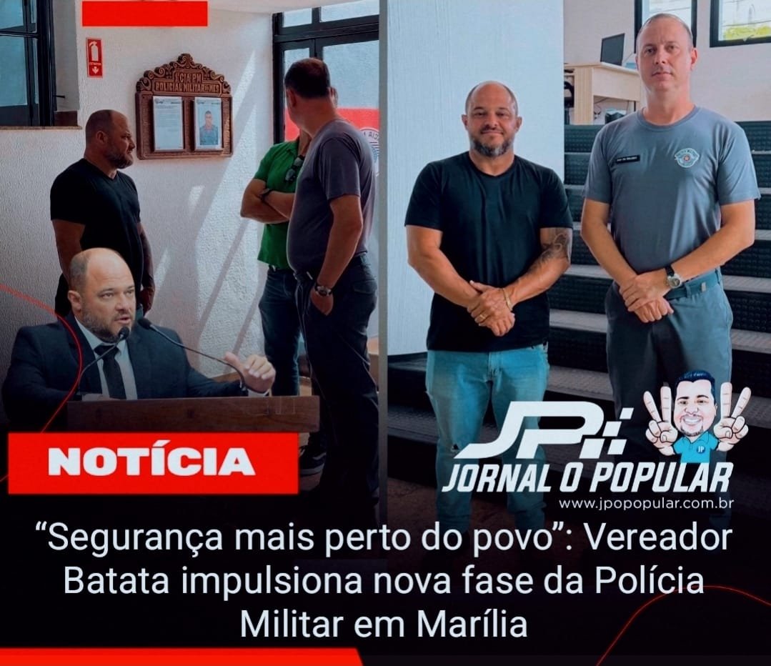 “Segurança mais perto do povo”: Vereador Batata impulsiona nova fase da Polícia Militar em Marília