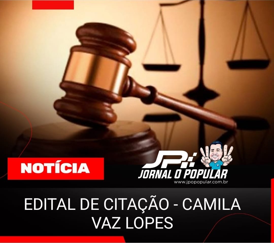 EDITAL DE CITAÇÃO – CAMILA VAZ LOPES