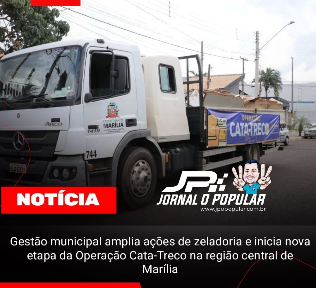 Gestão municipal amplia ações de zeladoria e inicia nova etapa da Operação Cata-Treco na região central de Marília