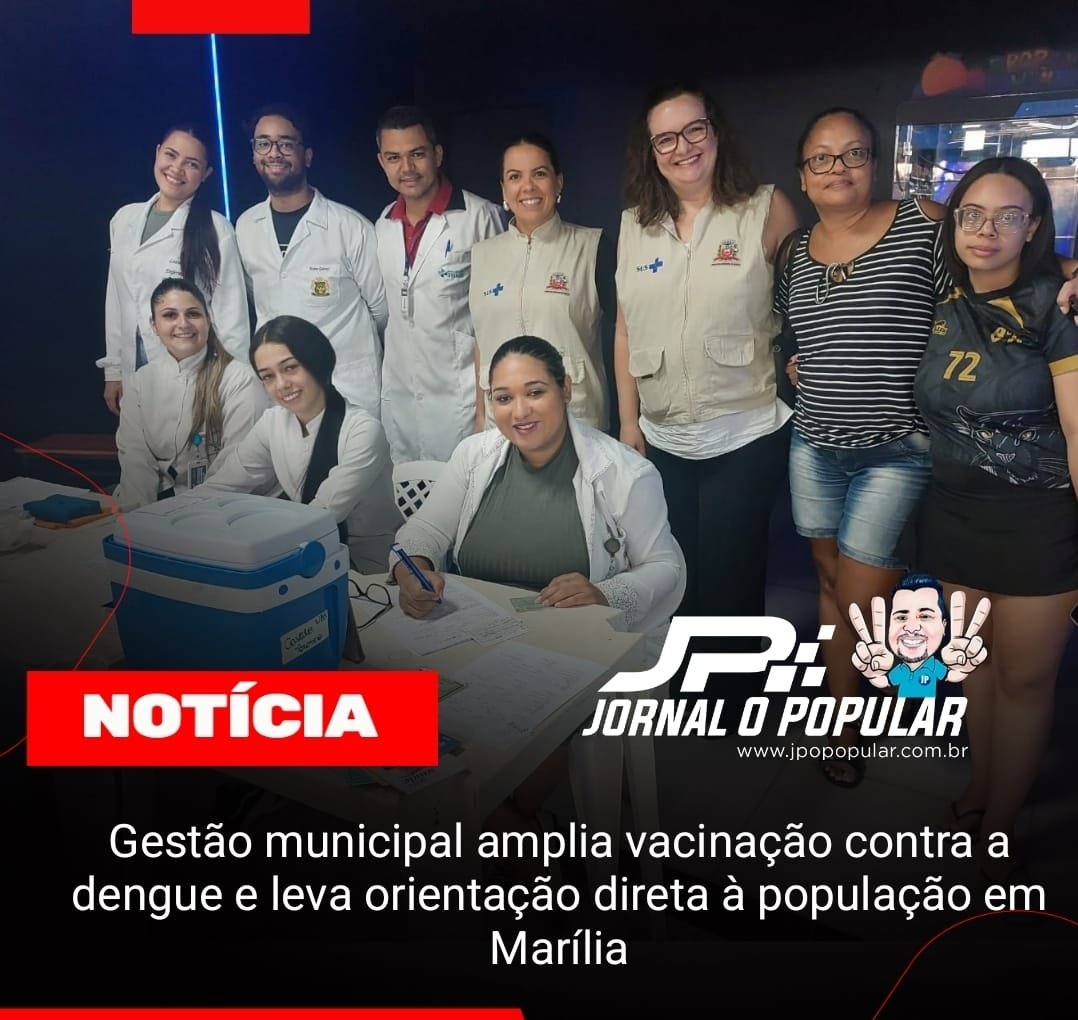 Gestão municipal amplia vacinação contra a dengue e leva orientação direta à população em Marília