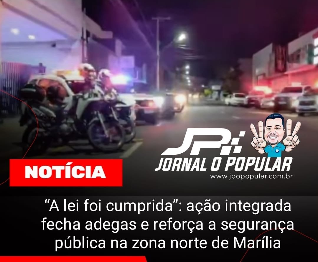 “A lei foi cumprida”: ação integrada fecha adegas e reforça a segurança pública na zona norte de Marília