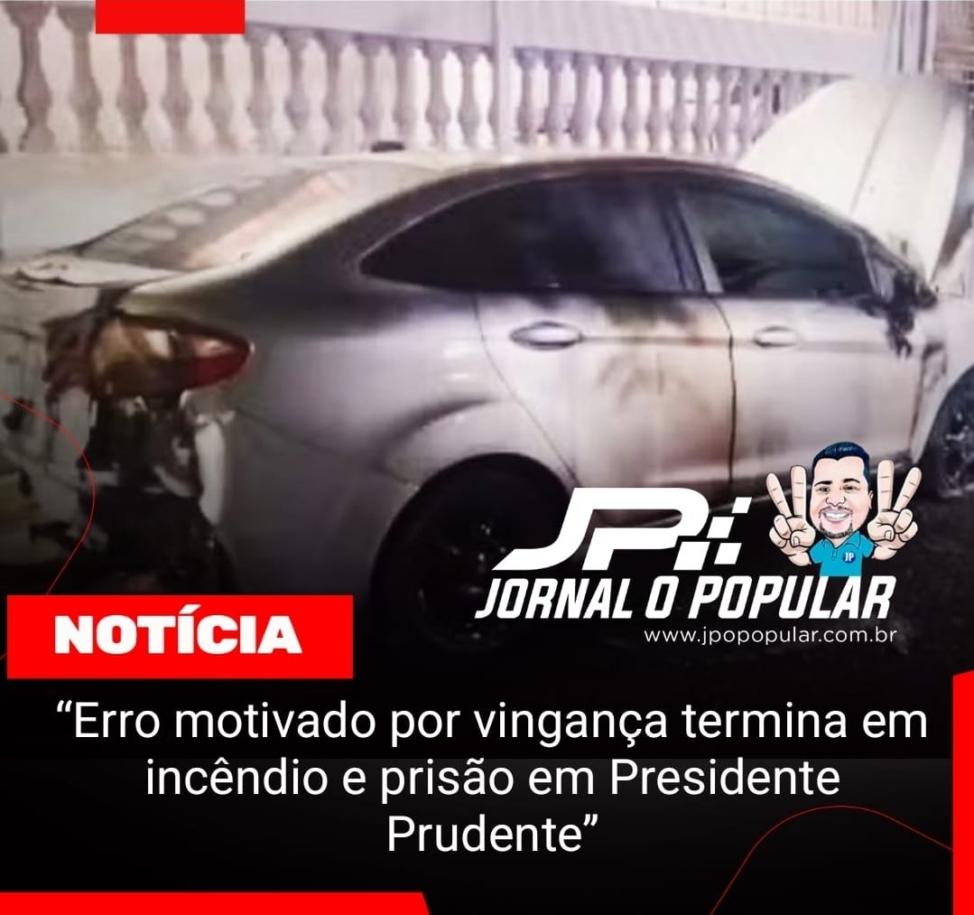 “Erro motivado por vingança termina em incêndio e prisão em Presidente Prudente”
