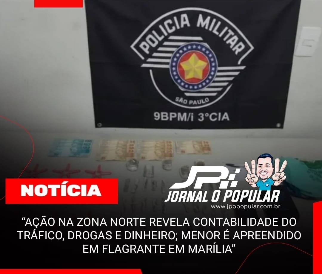 “AÇÃO NA ZONA NORTE REVELA CONTABILIDADE DO TRÁFICO, DROGAS E DINHEIRO; MENOR É APREENDIDO EM FLAGRANTE EM MARÍLIA”