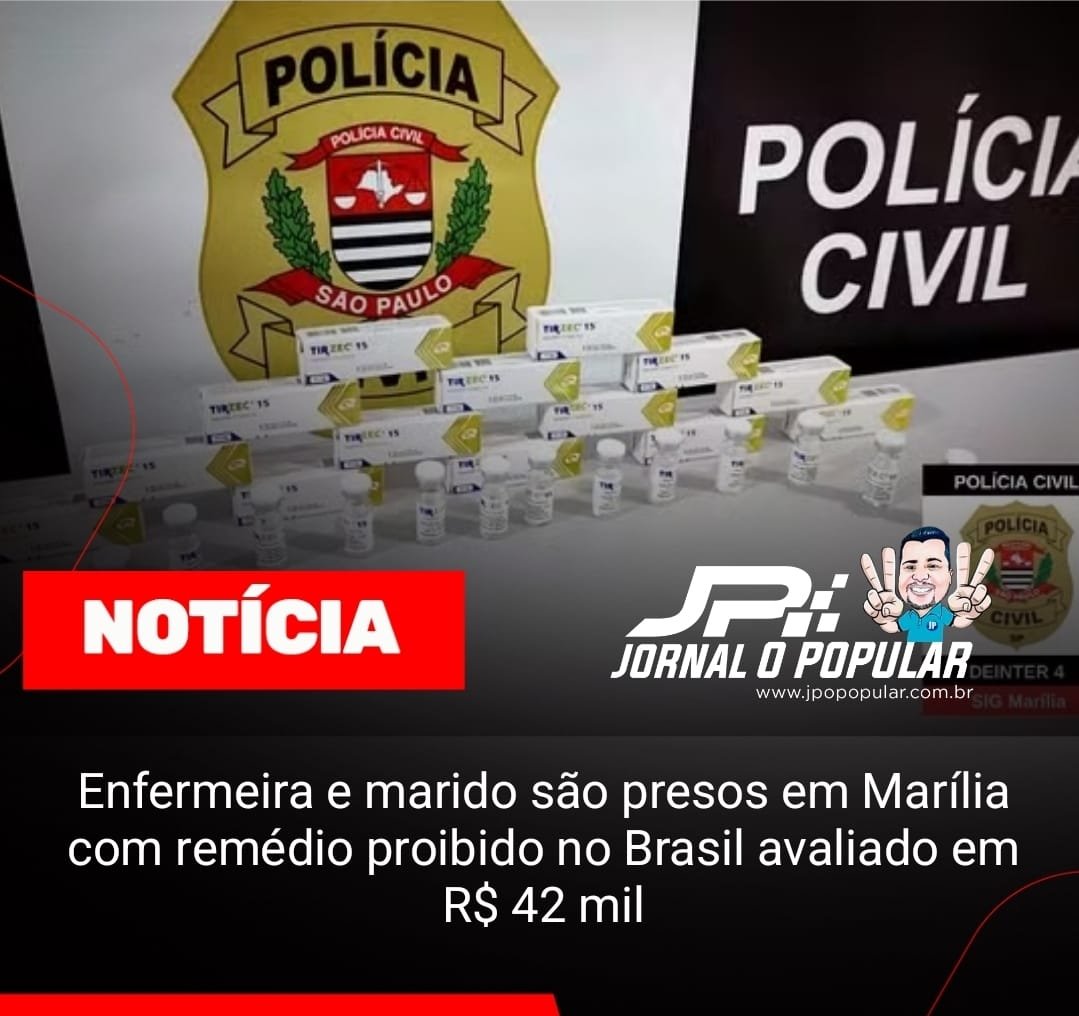 Enfermeira e marido são presos em Marília com remédio proibido no Brasil avaliado em R$ 42 mil