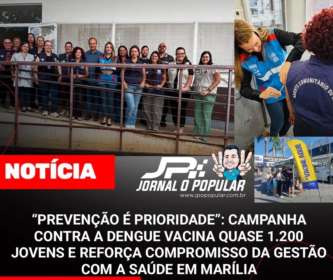 “PREVENÇÃO É PRIORIDADE”: CAMPANHA CONTRA A DENGUE VACINA QUASE 1.200 JOVENS E REFORÇA COMPROMISSO DA GESTÃO COM A SAÚDE EM MARÍLIA
