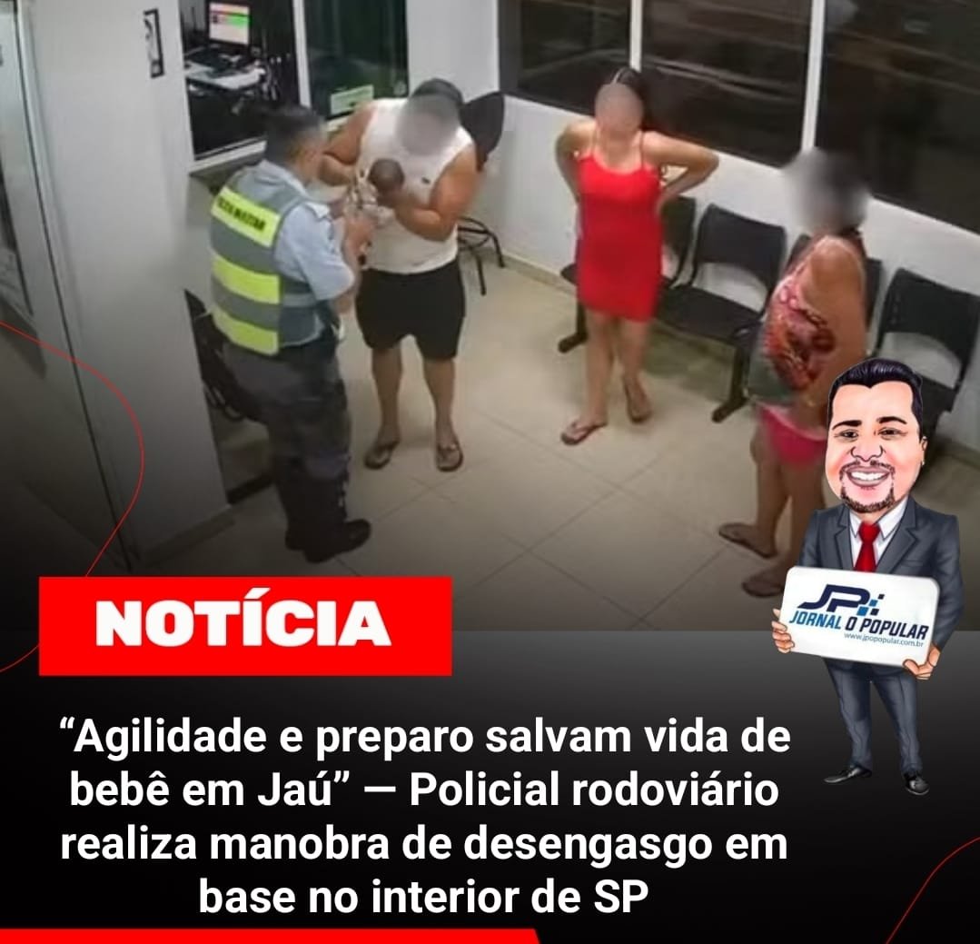 “Agilidade e preparo salvam vida de bebê em Jaú” — Policial rodoviário realiza manobra de desengasgo em base no interior de SP